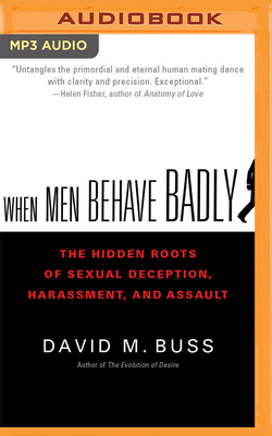 When Men Behave Badly: The Hidden Roots of Sexu... 1978643195 Book Cover