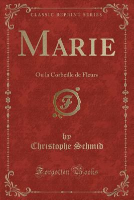 Marie: Ou La Corbeille de Fleurs (Classic Reprint) [French] 1390356469 Book Cover