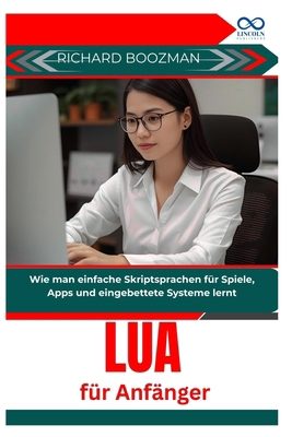 Lua für Anfänger: Wie man einfache Skriptsprach... [German] B0GCMSZ88P Book Cover