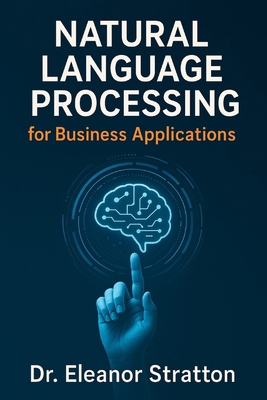 Natural Language Processing for Business Applic... B0F4F2QF9Z Book Cover