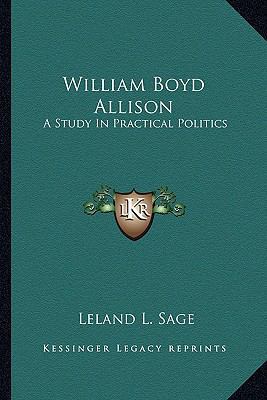 William Boyd Allison: A Study In Practical Poli... 1163700525 Book Cover