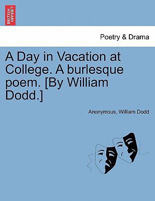 A Day in Vacation at College. a Burlesque Poem.... 1241419051 Book Cover