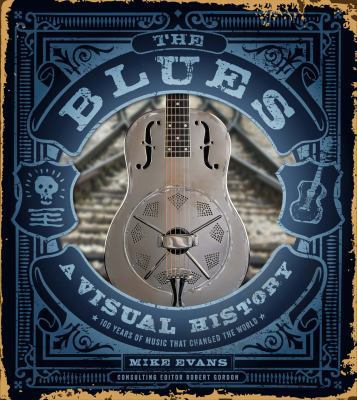 The Blues: A Visual History, 100 Years of Music... 1454912537 Book Cover