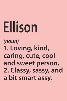 Paperback Ellison Definition Personalized Name Funny Notebook Gift , Girl Names, Personalized Ellison Name Gift Idea Notebook: Lined Notebook / Journal Gift, ... Ellison, Gift Idea for Ellison, Cute, Funny, Book