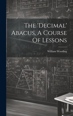 The 'decimal' Abacus, A Course Of Lessons 1019641185 Book Cover