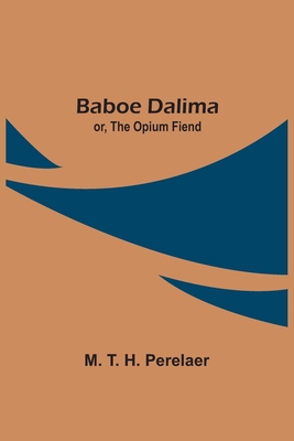 Baboe Dalima; or, The Opium Fiend 9354544339 Book Cover