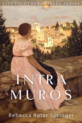 Intra Muros: Within the Walls of Heaven 0990581349 Book Cover