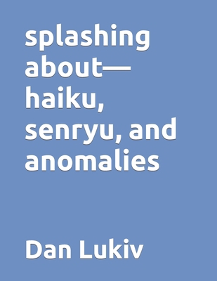 splashing about-haiku, senryu, and anomalies B085RT6WD1 Book Cover