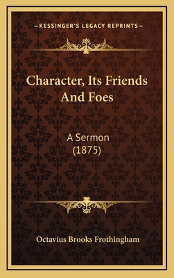 Character, Its Friends And Foes: A Sermon (1875) 1167138759 Book Cover