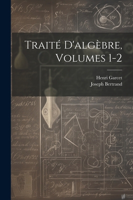 Traité D'algèbre, Volumes 1-2 [French] 1022876201 Book Cover