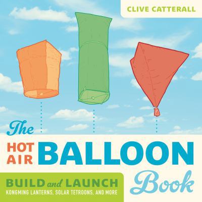 The Hot Air Balloon Book: Build and Launch Kong... 1613740964 Book Cover