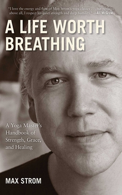 A Life Worth Breathing: A Yoga Master's Handboo... 1616084278 Book Cover