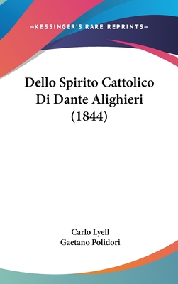 Dello Spirito Cattolico Di Dante Alighieri (1844) [Italian] 1160935564 Book Cover