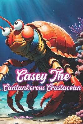 Casey The Cantankerous Crustacean B0CZDYK4MH Book Cover