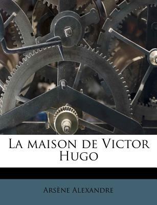 La Maison de Victor Hugo [French] 1178842282 Book Cover