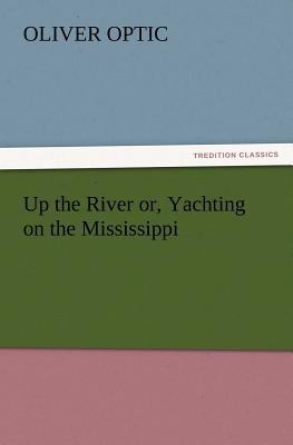 Up the River Or, Yachting on the Mississippi 384722090X Book Cover