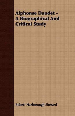 Alphonse Daudet: A Biographical and Critical Study 1409777464 Book Cover