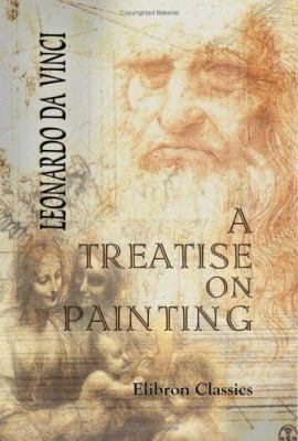 A Treatise on Painting: With a Life of Leonardo... 1402171722 Book Cover