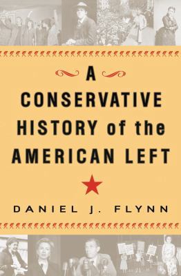 A Conservative History of the American Left 0307339467 Book Cover