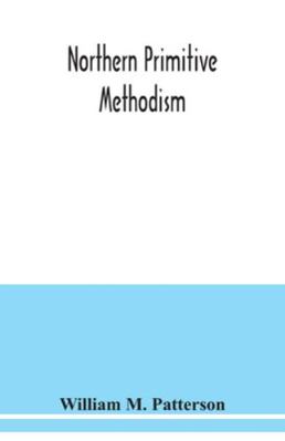 Northern primitive Methodism: record of the ris... 9354038204 Book Cover