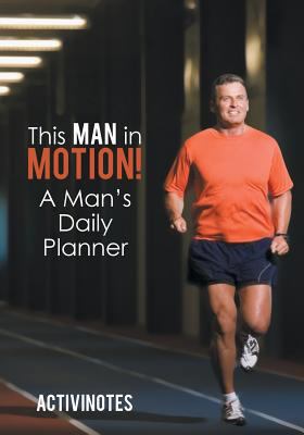 This Man in Motion! A Man's Daily Planner 1683212452 Book Cover