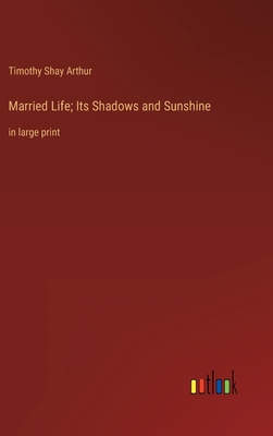 Married Life; Its Shadows and Sunshine: in larg... 3368333712 Book Cover