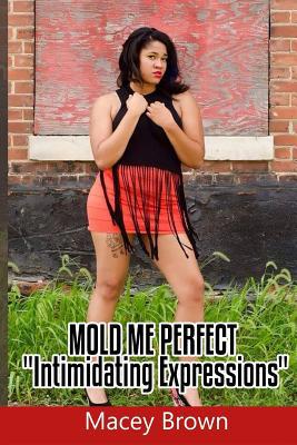 Mold Me Perfect: (Intimidating Expressions) 1534994475 Book Cover