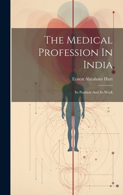 The Medical Profession In India: Its Position A... 1020617047 Book Cover