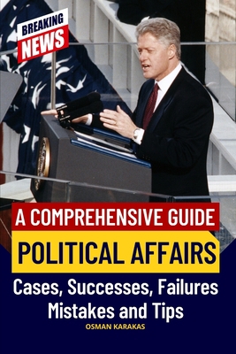 Political Affairs: A Comprehensive Guide: Cases... B0CHGH2BM6 Book Cover