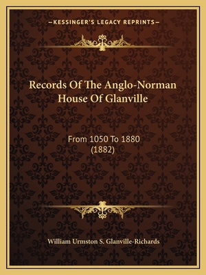 Records Of The Anglo-Norman House Of Glanville:... 1166308537 Book Cover