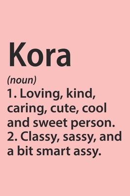 Kora Definition Personalized Name Funny Notebook Gift , notebook for writing, Personalized Kora Name Gift Idea Notebook: Lined Notebook / Journal ... Kora, Gift Idea for Kora, Cute, Funny, Gift,