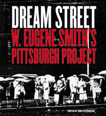 Dream Street: W. Eugene Smith's Pittsburgh Project 0393325121 Book Cover