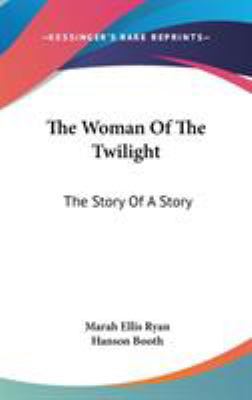 The Woman Of The Twilight: The Story Of A Story 0548350221 Book Cover