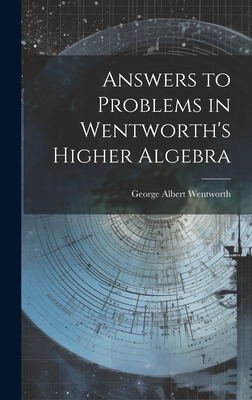 Answers to Problems in Wentworth's Higher Algebra 1021117455 Book Cover