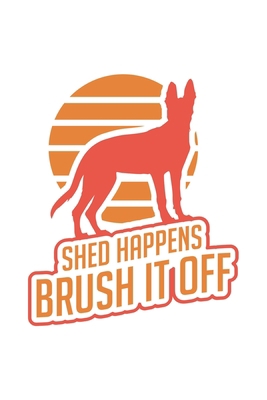 Shed Happens, Brush It Off: 120 Pages I 6x9 I D... 1688838457 Book Cover