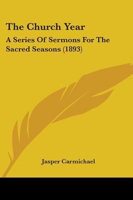 The Church Year: A Series Of Sermons For The Sa... 0548717907 Book Cover