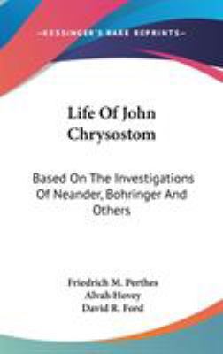 Life Of John Chrysostom: Based On The Investiga... 0548370524 Book Cover