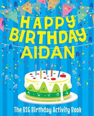 Happy Birthday Aidan: The Big Birthday Activity... 1979474443 Book Cover