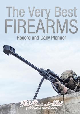 The Very Best Firearms Record and Daily Planner 1683778286 Book Cover