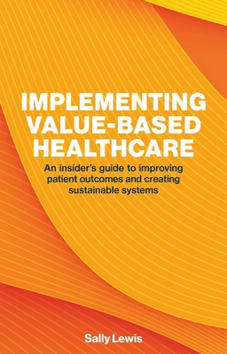 Implementing Value-Based Healthcare: An Insider... 1916749518 Book Cover