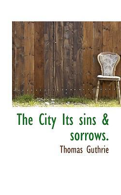 The City Its Sins & Sorrows. 111042616X Book Cover