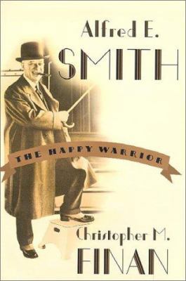 Alfred E. Smith : The Happy Warrior 0809030330 Book Cover