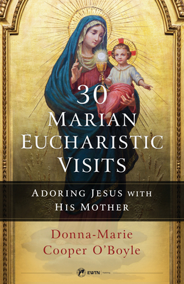30 Marian Eucharistic Visits: Adoring Jesus wit... 1682782816 Book Cover