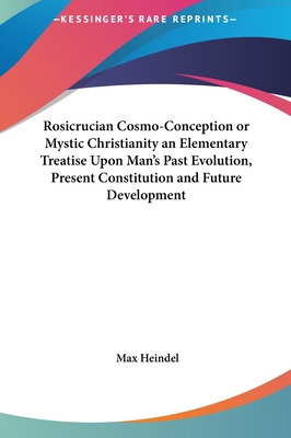 Rosicrucian Cosmo-Conception or Mystic Christia... 1161358668 Book Cover