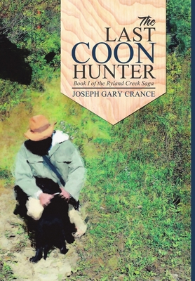 The Last Coon Hunter: Book I of the Ryland Cree... 1483469859 Book Cover