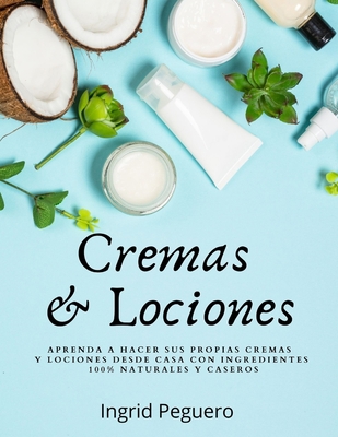 Cremas y Lociones: Aprenda a hacer sus propias ... [Spanish] B086FW6XMX Book Cover