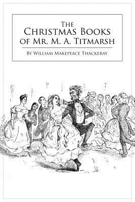 The Christmas Books of Mr. M. A. Titmarsh 1983964115 Book Cover