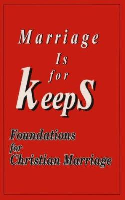 Marriage Is for Keeps: Foundations for Christia... 0926412116 Book Cover