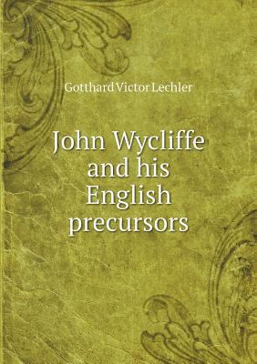 John Wycliffe and his English precursors 5518641354 Book Cover