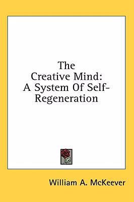 The Creative Mind: A System of Self-Regeneration 1436675847 Book Cover